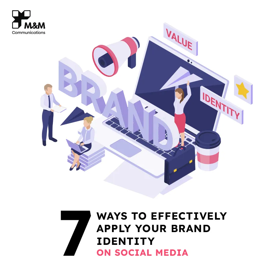 7 WAYS TO EFFECTIVELY APPLY YOUR BRAND IDENTITY ON SOCIAL MEDIA