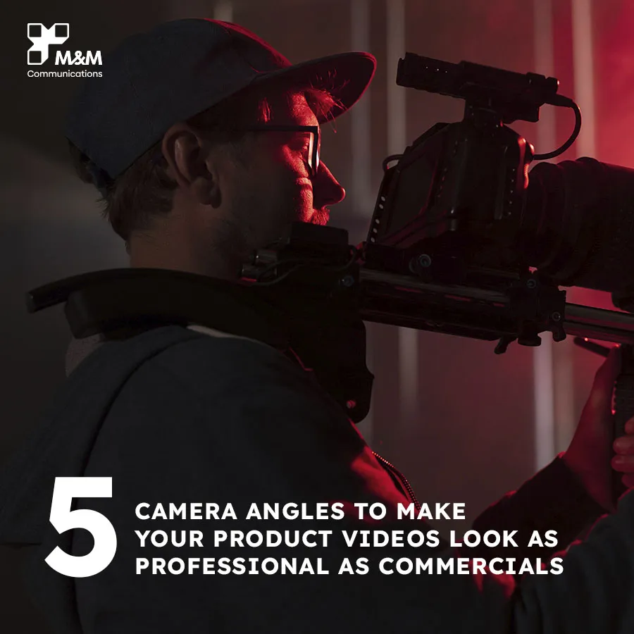5 CAMERA ANGLES TO MAKE YOUR PRODUCT VIDEOS LOOK AS PROFESSIONAL AS COMMERCIALS
