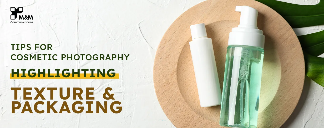 TIPS FOR COSMETIC PHOTOGRAPHY: HIGHLIGHTING TEXTURE & PACKAGING