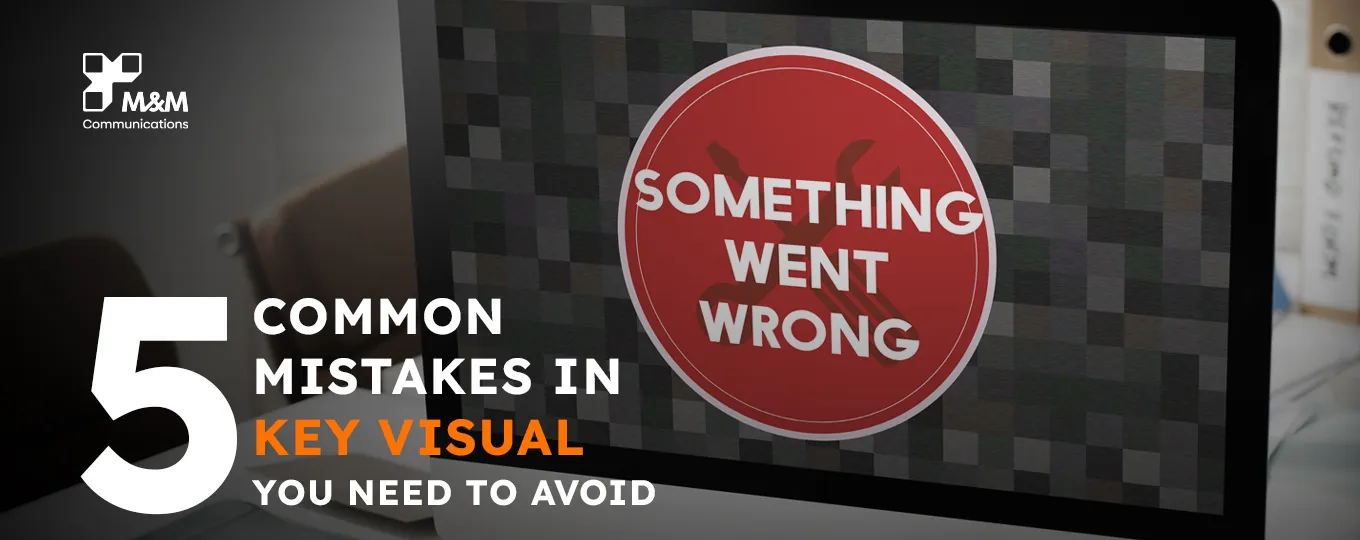 5 COMMON MISTAKES IN KEY VISUAL DESIGN YOU NEED TO AVOID